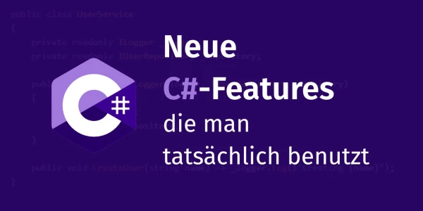 Neue C♯ Features die man tatsächlich benutzt