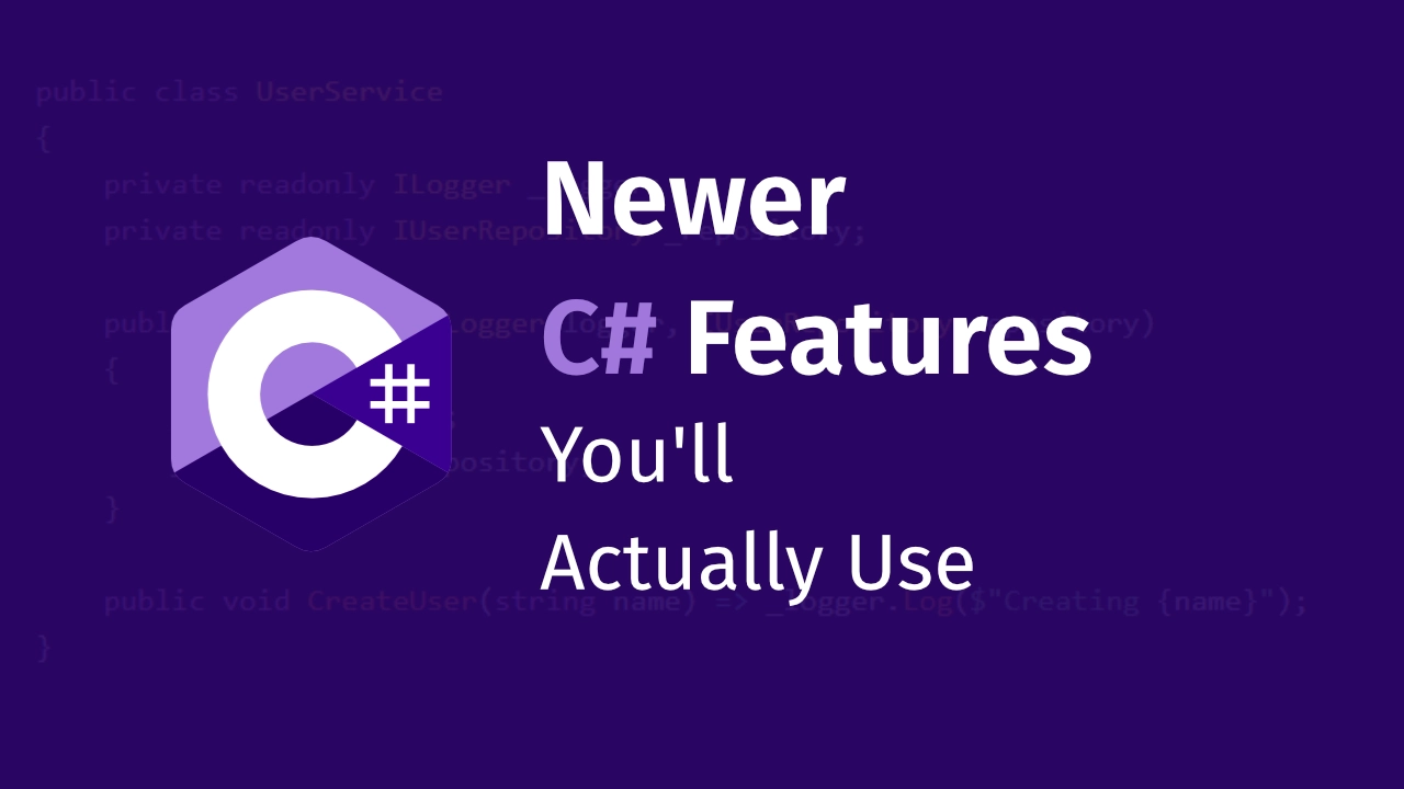 Newer C# Features You'll Actually Use